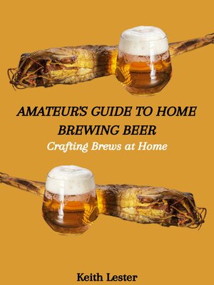 cover image of AMATEUR'S GUIDE TO HOME BREWING BEER